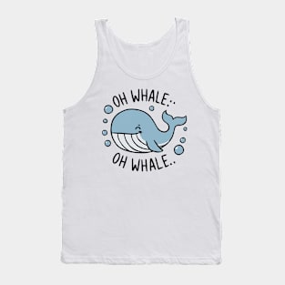 Oh Whale Funny Saying Pun of Oh Well Tank Top